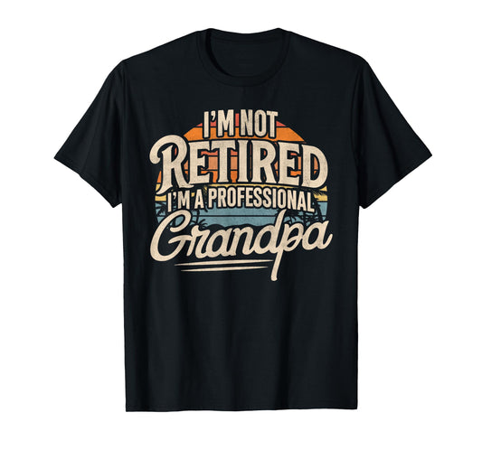 I'm Not Retired I'm A Professional Grandpa Retirement Funny T-Shirt