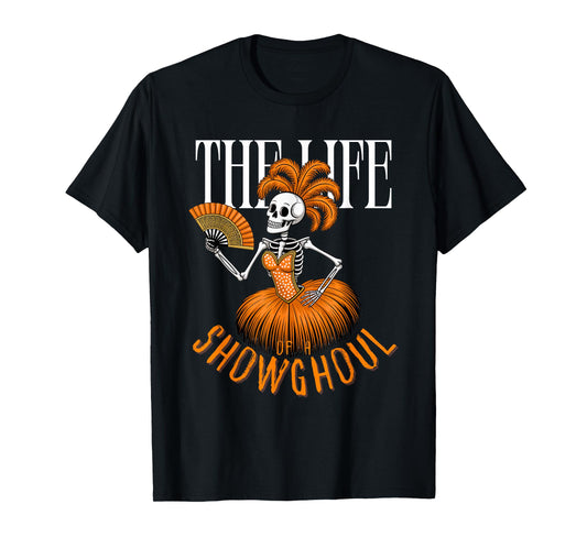 The Life of a Showghoul Funny Halloween Skeleton T-Shirt