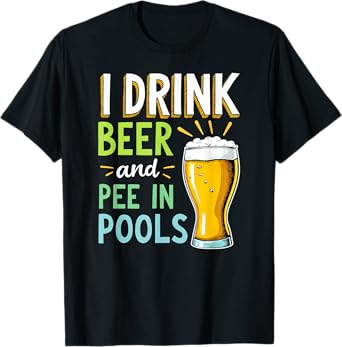 Toilet Joke I Drink Beer & Pee in Pools T-Shirt