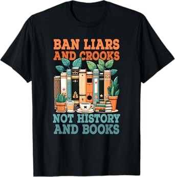 Ban Liars And Crooks Not History And Books Bookworm Library T-Shirt
