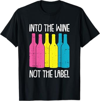 Into The Wine Not The Label Pan-sexual Pride Drinking LGBT-Q T-Shirt