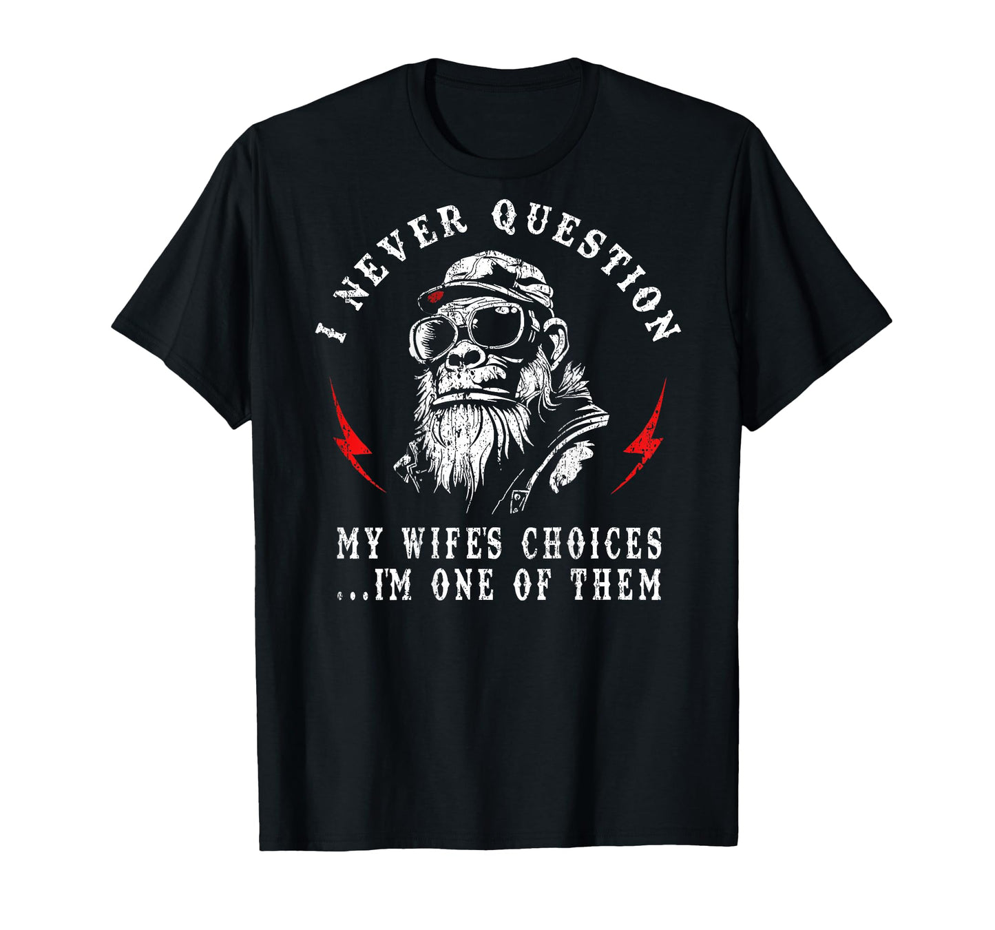 I Never Question My Wife's Choices Funny Monkey (ON Back) T-Shirt
