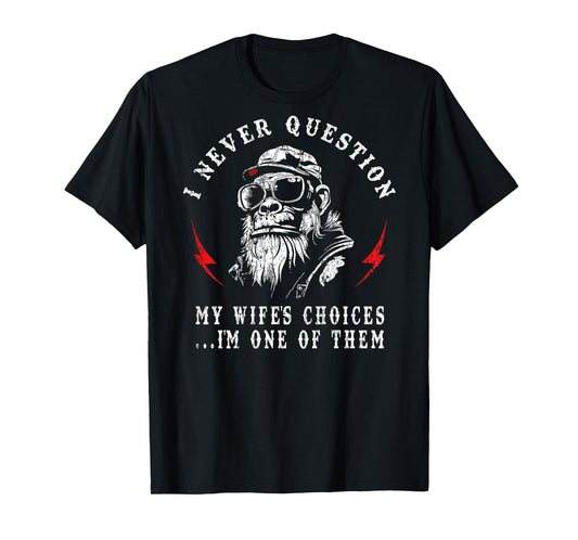 I Never Question My Wife's Choices Funny Monkey (ON Back) T-Shirt