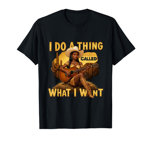 Retro Cowgirl Western Cowboy I Do A Thing Called What I Want T-Shirt