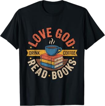 Love God Drink Coffee Read Books Lovers Mother's day T-Shirt