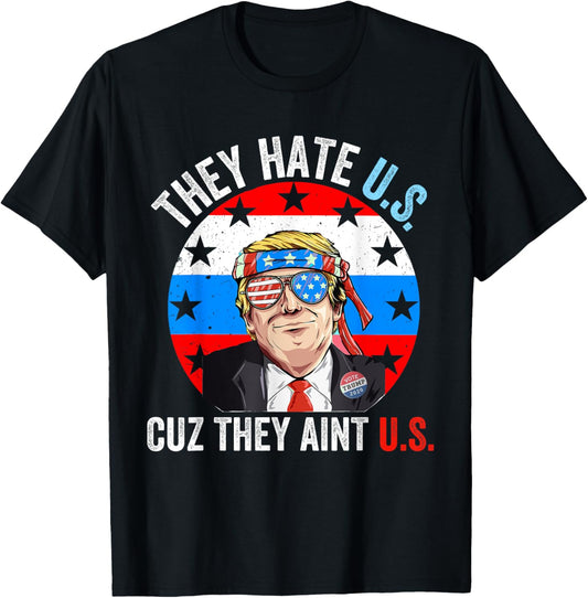 They Hate Us Cuz They Ain't Us Funny 4th of July USA T-Shirt