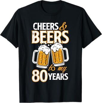 Cheers and Beers To My 80 Years Eighty Birthday Gift T-Shirt