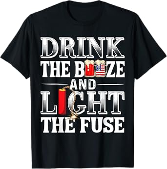FUNNY DRINKING SHIRT. DRINK THE BOOZE AND LIGHT THE FUZE T-Shirt
