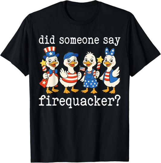 Did Someone Say Firequacker Funny Duck 4th Of July Duck T-shirt