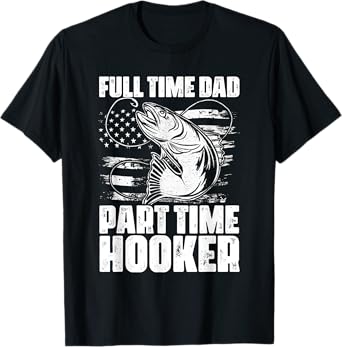Full Time Dad Part Time Hooker Fishing Lover Fisherman T-Shirt