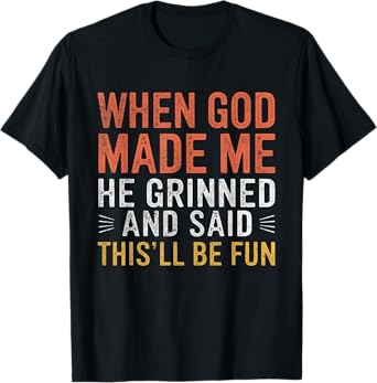 When God Made Me He Said This'll Be Fun Christian Funny T-Shirt