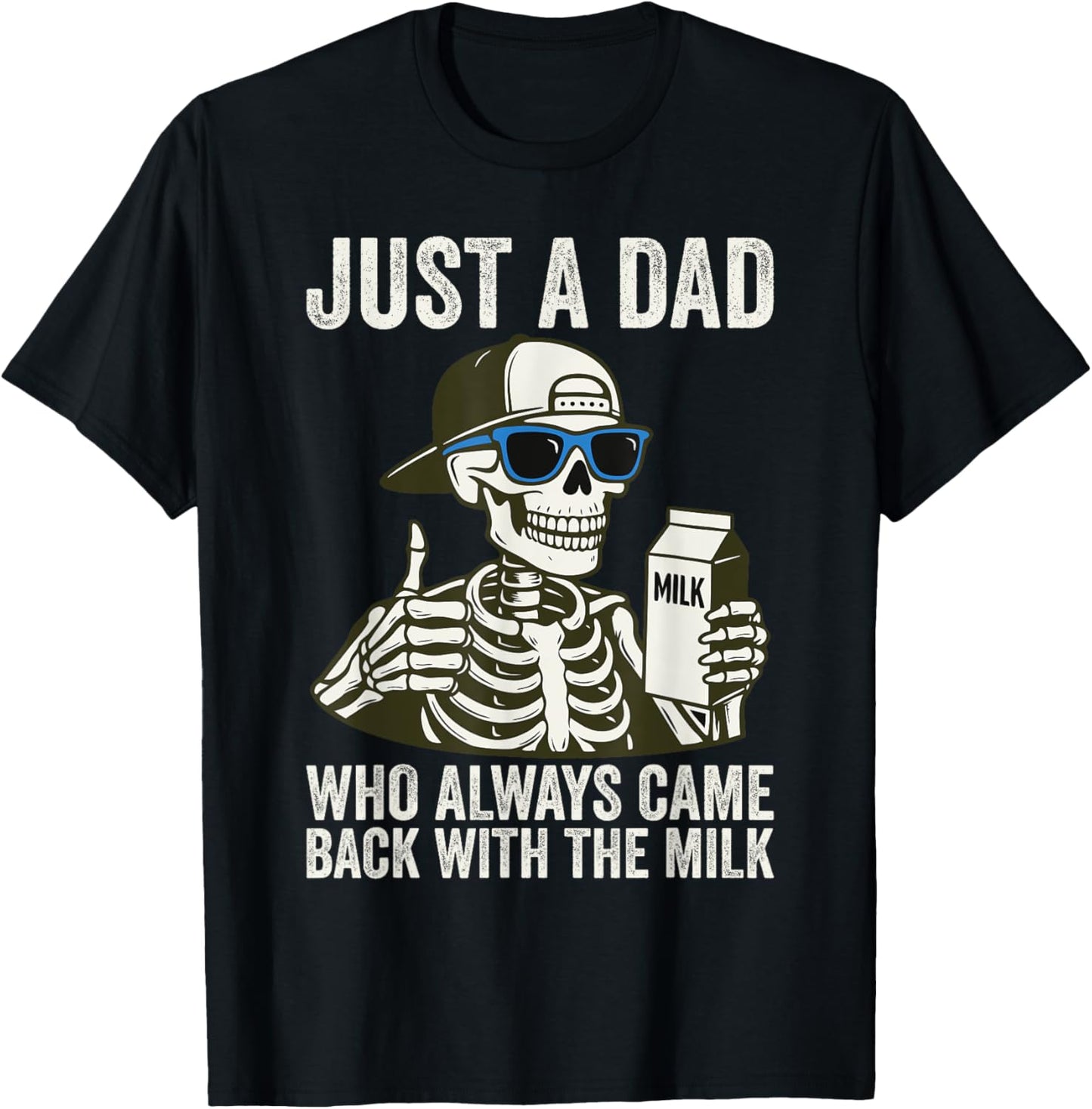 Just A Dad Who Always Came Back with the milk Father's day T-Shirt