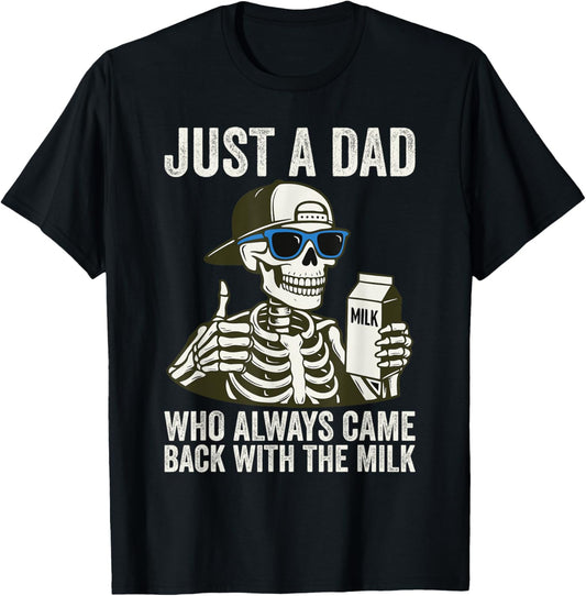 Just A Dad Who Always Came Back with the milk Father's day T-Shirt