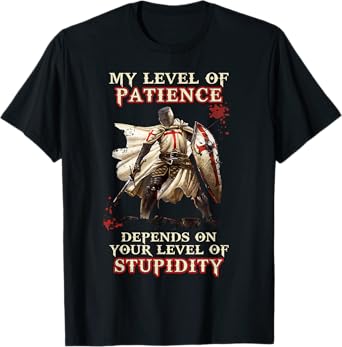 Knight Templar My Level Of Patience Depends On Your Level Of T-Shirt