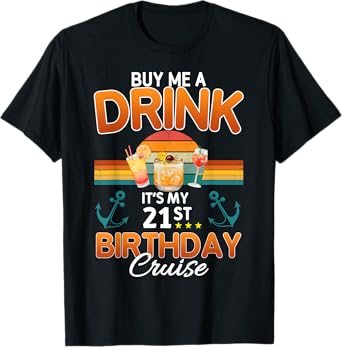 Buy Me A Drink 21st Birthday Cruise 21 Years Old Cruising T-Shirt