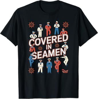 Covered In Seamen Joke Sarcastic Wife Women Mom Sassy Humor T-Shirt