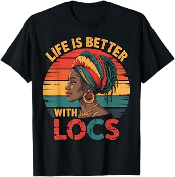 Locs Hairstyle Life Better With Locs Dreadlocks T-Shirt