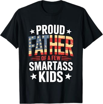 Proud Father Of A Few Smartass Kids Fathers Day T-Shirt