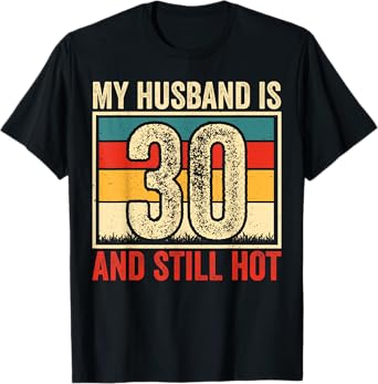Funny 30th Husband Birthday My Husband Is 30 And Still Hot T-Shirt
