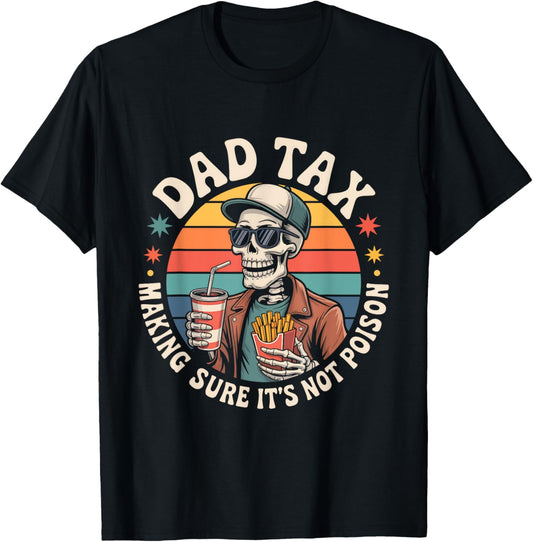 Dad Tax Making Sure It's Not Poison Funny Fathers Day Men T-Shirt