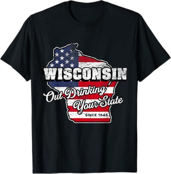Out Drinking Your State Since 1848 I Beer Wisconsin Novelty T-Shirt