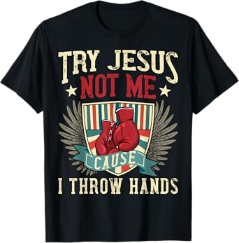 Try Jesus Not Me Cause I Throw Hands Funny Boxing MMA Fight T-Shirt
