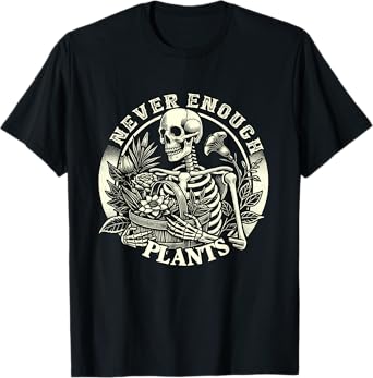 Never Enough Plants Skeleton Gardener Gardening Plant Lover T-Shirt