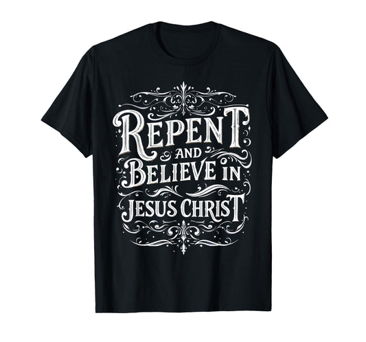 Repent And Believe In Jesus Christ Spiritual Faith T-Shirt