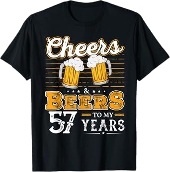 Funny Cheers And Beers To My 57 Years 57th Birthday T-Shirt