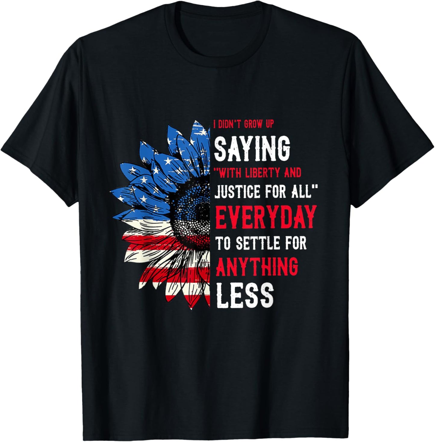 I Didn't Grow Up Saying With Liberty And Justice For All T-Shirt