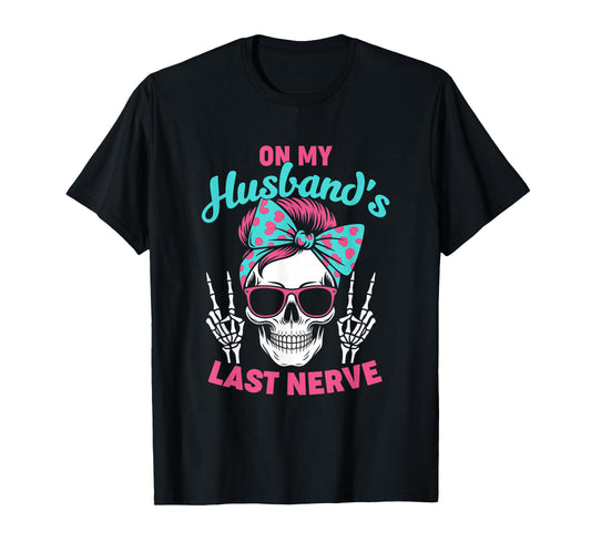 Funny Saying Wife Life On My Husband's Last Nerve Women Wife T-Shirt