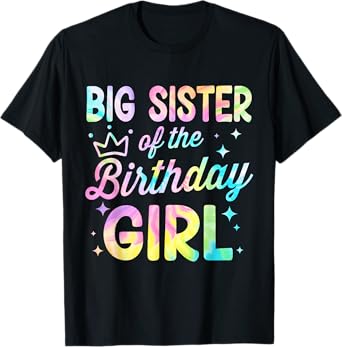 Big Sister Of The Birthday Girl Tie Dye Girl Bday Party T-Shirt