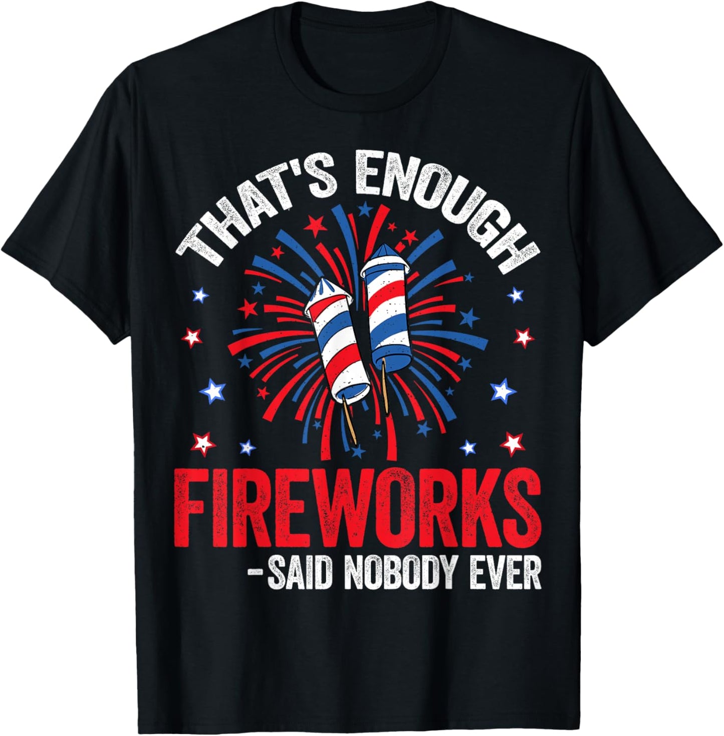 That's Enough Fireworks - American USA Patriotic 4th of July T-Shirt