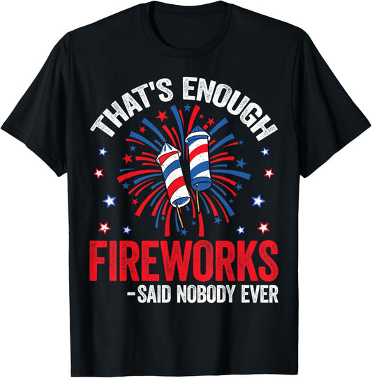 That's Enough Fireworks - American USA Patriotic 4th of July T-Shirt