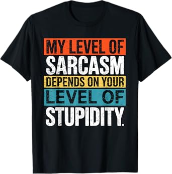 Sarcastic Humor, My Level of Sarcasm, Funny Sarcastic Quote T-Shirt