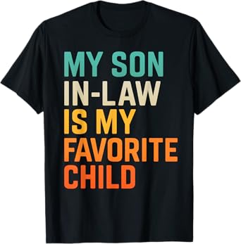 My Son In Law Is My Favorite Child Funny Fathers Day T-Shirt