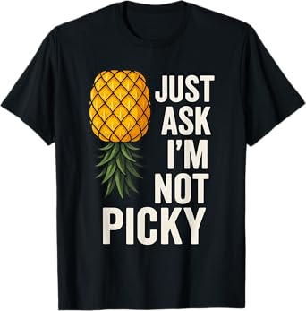 Inappropriate Pineapple Just Ask Im Not Picky Joke Men Women T-Shirt