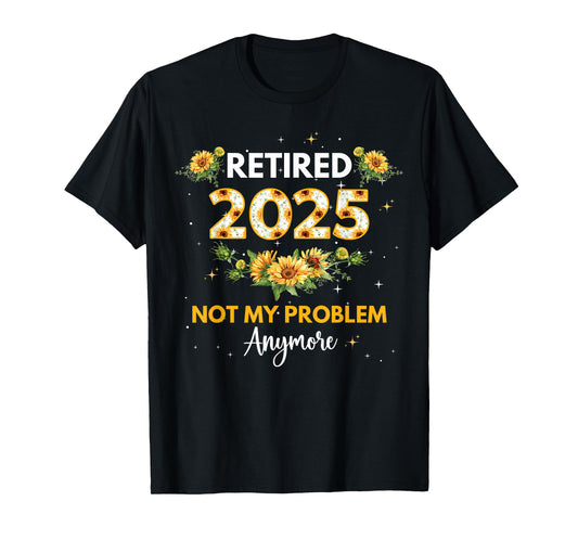 Sunflower Retired 2025 Funny Retirement Gifts For Women T-Shirt