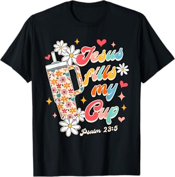 Christian Faith God Religious Wildflower Jesus Fills My Cup T-Shirt