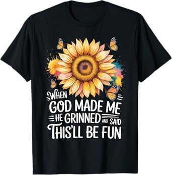 When God Made Me He Grinned Said This'll Be Fun Sarcastic T-Shirt