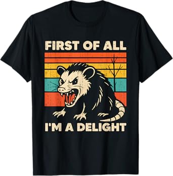 Sarcastic First Of All I'm A Delight Angry Opossum Possum T-Shirt