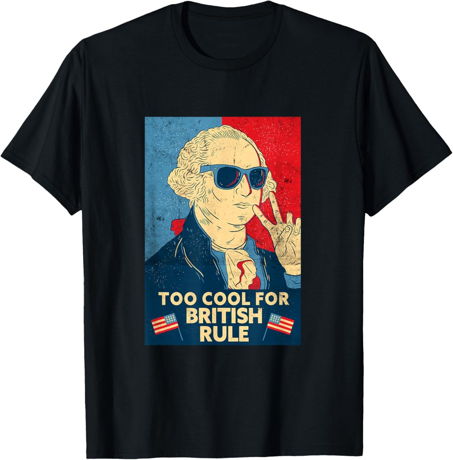 Too Cool For British Rule - George Washington 4th of July T-Shirt