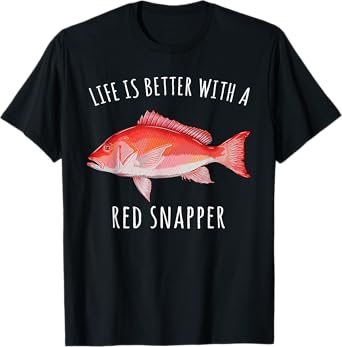 Life Is Better With A Red Snapper Funny Fish T-Shirt