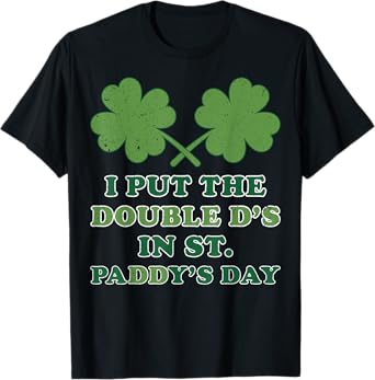 I Put The Double Ds In St Paddys Day Funny St Patricks Boobs T-Shirt