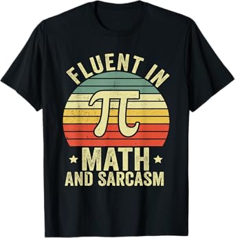 Fluent In Math And Sarcasm Funny Math Teacher Appreciation T-Shirt