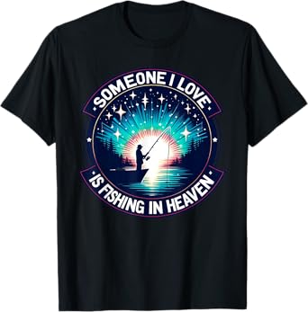 Someone I Love Is Fishing in Heaven T-Shirt