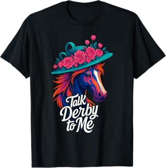 Funny Talk Derby To Me Derby Day Floral Horse Racing Humor T-Shirt