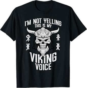Not Yelling This Is My Viking Voice Funny Mom Dad Men Women T-Shirt