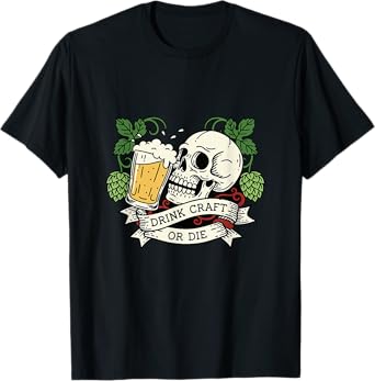 Skull and Beer - Drink Craft or Die T-Shirt