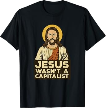 Jesus Wasn't a Capitalist Bold Christian Social Justice Gift T-Shirt